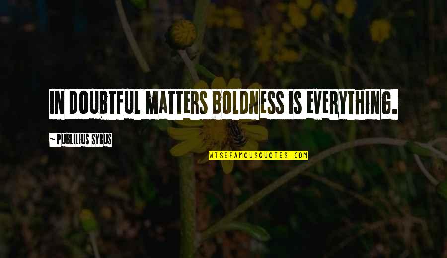 Nelson Mandela Motivational Quotes By Publilius Syrus: In doubtful matters boldness is everything.