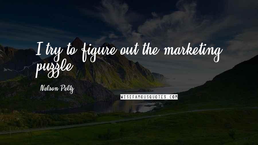 Nelson Peltz quotes: I try to figure out the marketing puzzle.