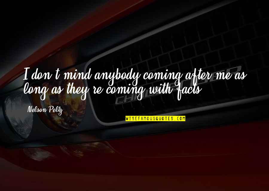 Nelson Peltz Quotes By Nelson Peltz: I don't mind anybody coming after me as