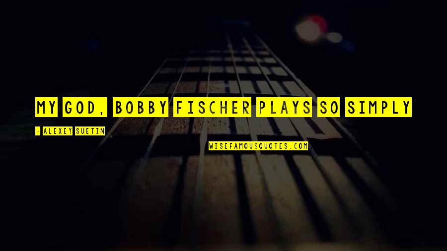 Nelson Piquet Quotes By Alexey Suetin: My God, Bobby Fischer plays so simply Nelson Piquet Quotes By Alexey Suetin: My God, Bobby Fischer plays so simply