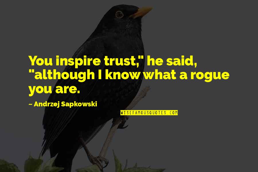 Nelson Piquet Quotes By Andrzej Sapkowski: You inspire trust," he said, "although I know Nelson Piquet Quotes By Andrzej Sapkowski: You inspire trust," he said, "although I know