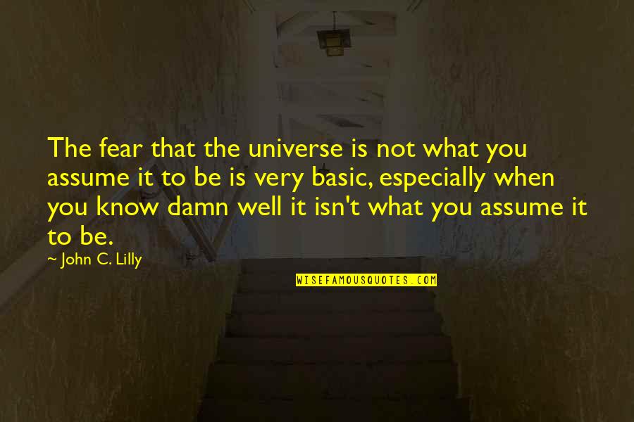 Nelson Piquet Quotes By John C. Lilly: The fear that the universe is not what Nelson Piquet Quotes By John C. Lilly: The fear that the universe is not what