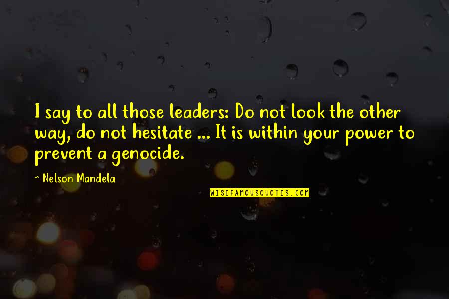 Nelson Quotes By Nelson Mandela: I say to all those leaders: Do not