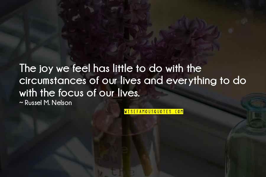 Nelson Quotes By Russel M. Nelson: The joy we feel has little to do