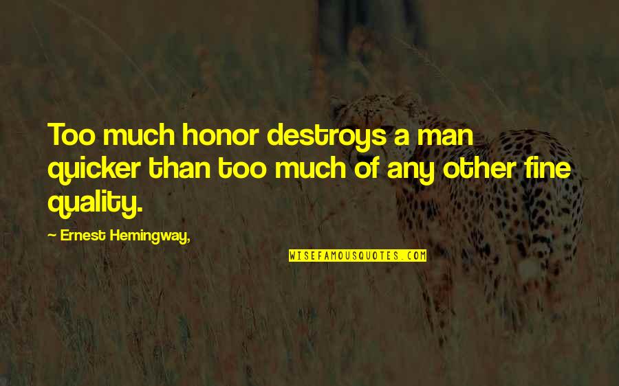 Nelson Shanks Quotes By Ernest Hemingway,: Too much honor destroys a man quicker than Nelson Shanks Quotes By Ernest Hemingway,: Too much honor destroys a man quicker than