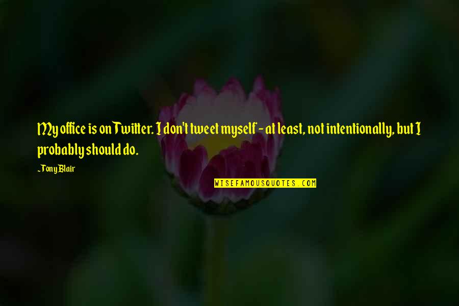 Nelsonian Eye Quotes By Tony Blair: My office is on Twitter. I don't tweet Nelsonian Eye Quotes By Tony Blair: My office is on Twitter. I don't tweet
