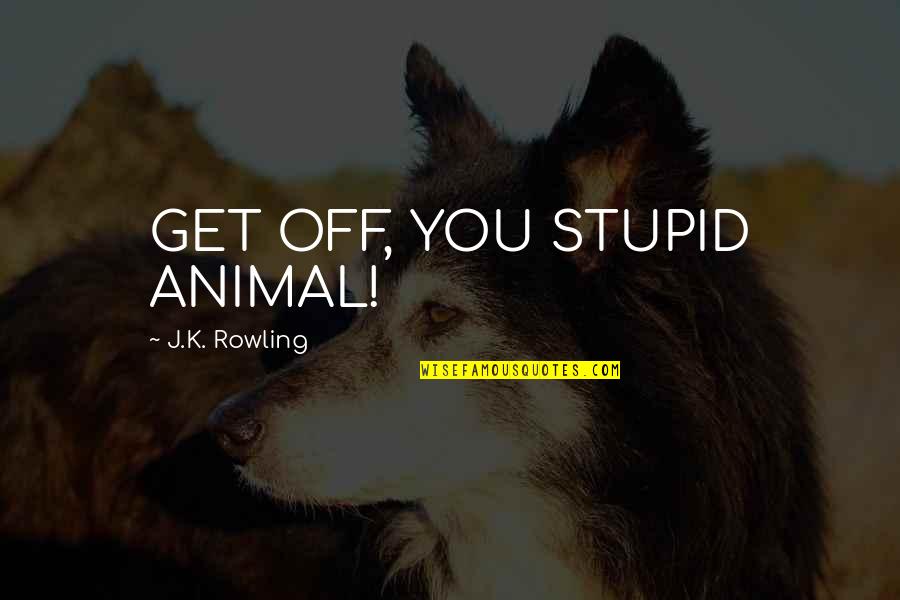 Nelsons Complete Book Of Stories Illustrations Quotes By J.K. Rowling: GET OFF, YOU STUPID ANIMAL! Nelsons Complete Book Of Stories Illustrations Quotes By J.K. Rowling: GET OFF, YOU STUPID ANIMAL!