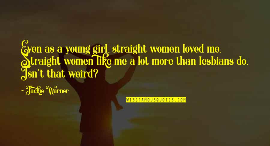 Nelsons Complete Book Of Stories Illustrations Quotes By Jackie Warner: Even as a young girl, straight women loved