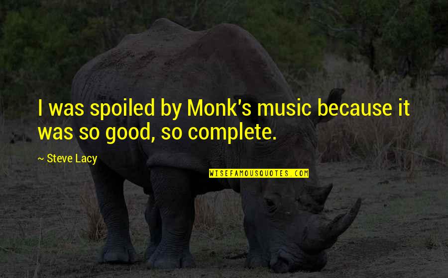 Nelsons Complete Book Of Stories Illustrations Quotes By Steve Lacy: I was spoiled by Monk's music because it