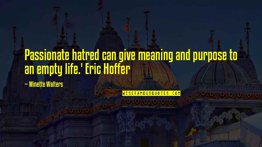 Nelthorpe Cowne Quotes By Minette Walters: Passionate hatred can give meaning and purpose to