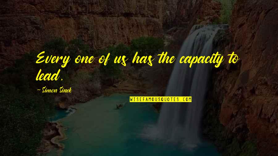 Nelthorpe Cowne Quotes By Simon Sinek: Every one of us has the capacity to Nelthorpe Cowne Quotes By Simon Sinek: Every one of us has the capacity to