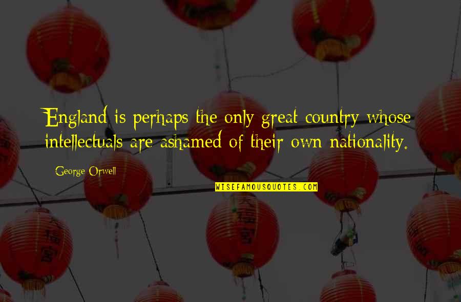Neltje Studio Quotes By George Orwell: England is perhaps the only great country whose Neltje Studio Quotes By George Orwell: England is perhaps the only great country whose