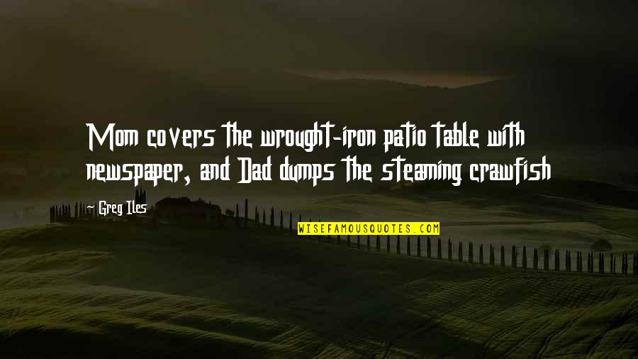 Neltje Studio Quotes By Greg Iles: Mom covers the wrought-iron patio table with newspaper,