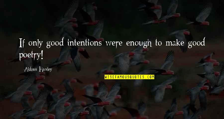 Nelton Fisher Quotes By Aldous Huxley: If only good intentions were enough to make