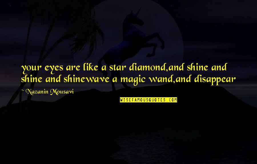 Nelton Rodrigue Quotes By Nazanin Mousavi: your eyes are like a star diamond,and shine Nelton Rodrigue Quotes By Nazanin Mousavi: your eyes are like a star diamond,and shine