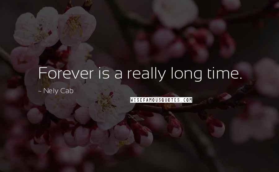 Nely Cab quotes: Forever is a really long time.