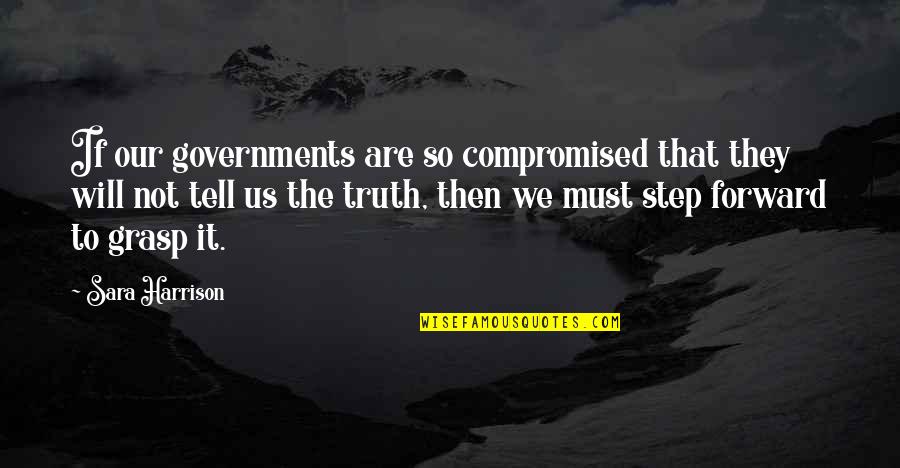 Nelze Naladit Quotes By Sara Harrison: If our governments are so compromised that they Nelze Naladit Quotes By Sara Harrison: If our governments are so compromised that they