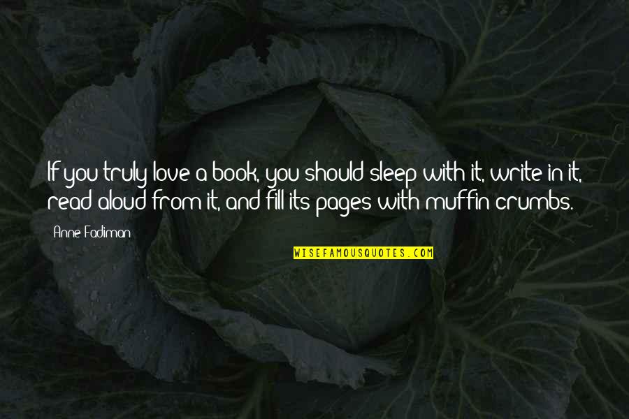 Nem Csak Masszazs Quotes By Anne Fadiman: If you truly love a book, you should Nem Csak Masszazs Quotes By Anne Fadiman: If you truly love a book, you should