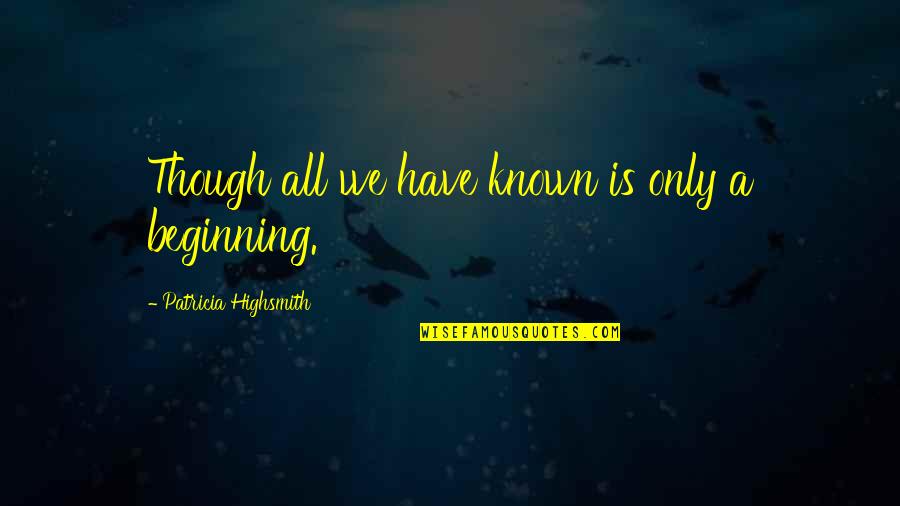 Nem Csak Masszazs Quotes By Patricia Highsmith: Though all we have known is only a Nem Csak Masszazs Quotes By Patricia Highsmith: Though all we have known is only a