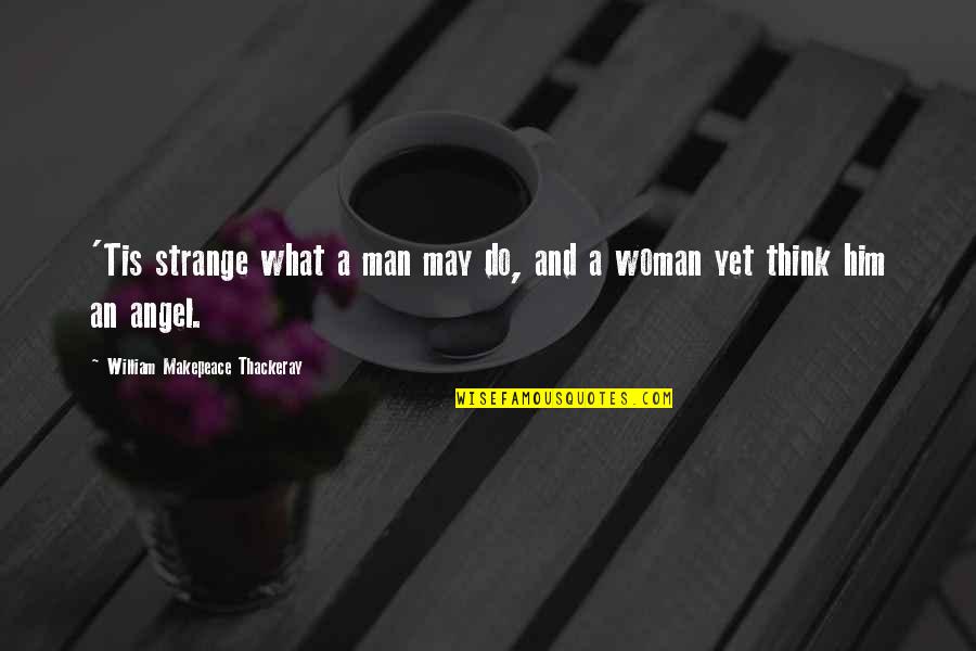 Nem Franklin Quotes By William Makepeace Thackeray: 'Tis strange what a man may do, and