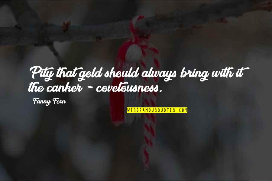 Nemajuci Quotes By Fanny Fern: Pity that gold should always bring with it
