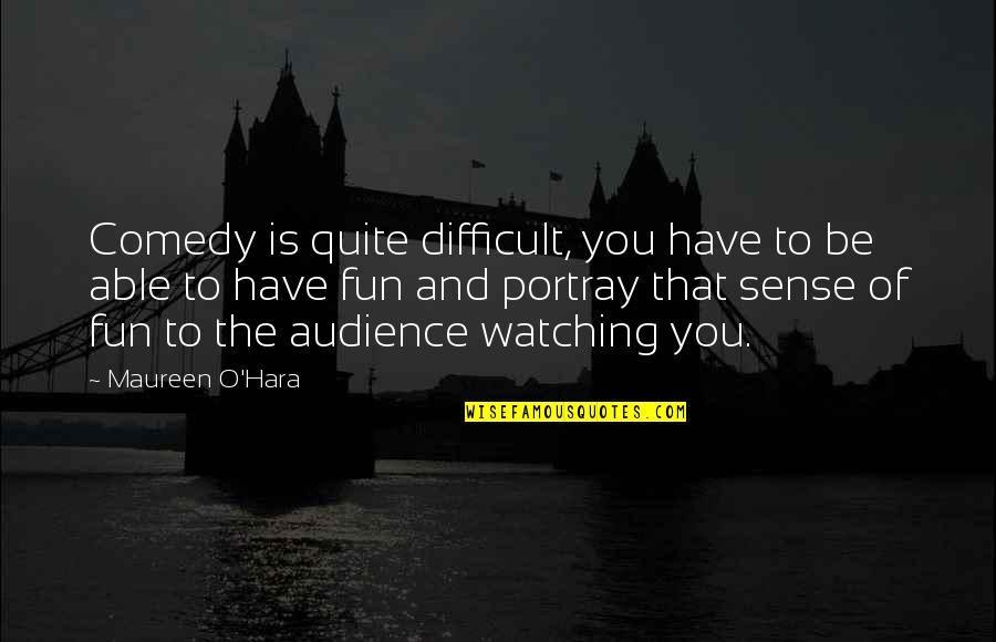 Nemajuci Quotes By Maureen O'Hara: Comedy is quite difficult, you have to be Nemajuci Quotes By Maureen O'Hara: Comedy is quite difficult, you have to be