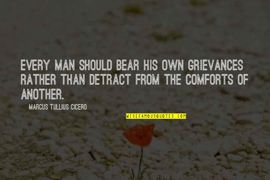 Nemam Ili Quotes By Marcus Tullius Cicero: Every man should bear his own grievances rather