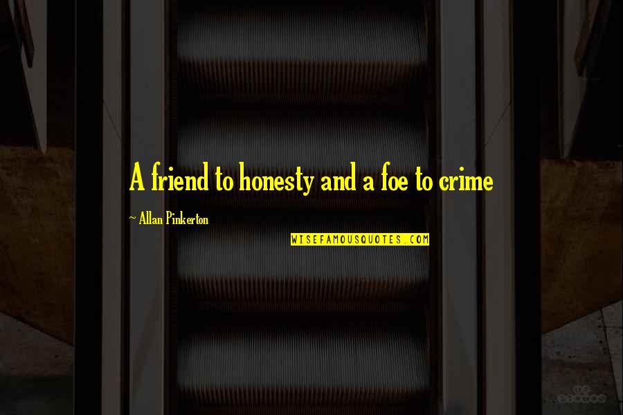 Nemanich Minnesota Quotes By Allan Pinkerton: A friend to honesty and a foe to Nemanich Minnesota Quotes By Allan Pinkerton: A friend to honesty and a foe to