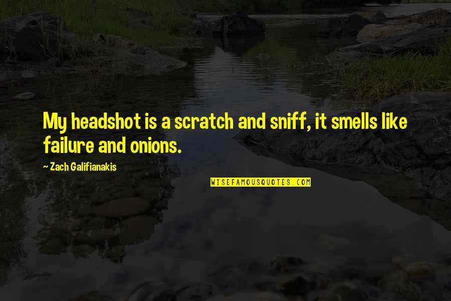 Nemanich Quotes By Zach Galifianakis: My headshot is a scratch and sniff, it