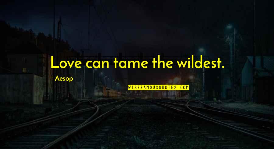 Nemaradjle Quotes By Aesop: Love can tame the wildest. Nemaradjle Quotes By Aesop: Love can tame the wildest.