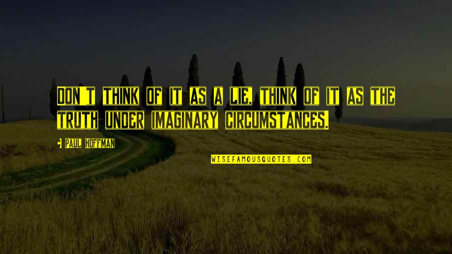 Nemaradjle Quotes By Paul Hoffman: Don't think of it as a lie, think