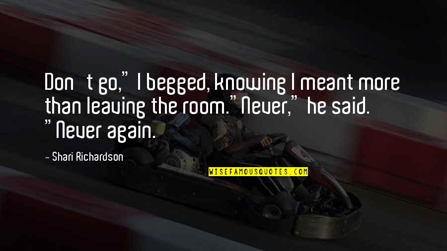 Nemaradjle Quotes By Shari Richardson: Don't go," I begged, knowing I meant more Nemaradjle Quotes By Shari Richardson: Don't go," I begged, knowing I meant more