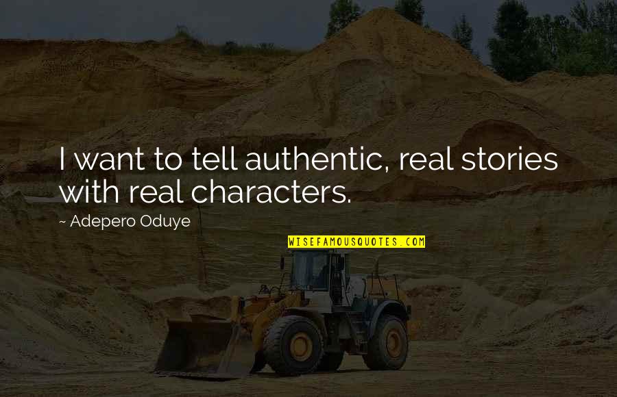 Nemarai Quotes By Adepero Oduye: I want to tell authentic, real stories with Nemarai Quotes By Adepero Oduye: I want to tell authentic, real stories with