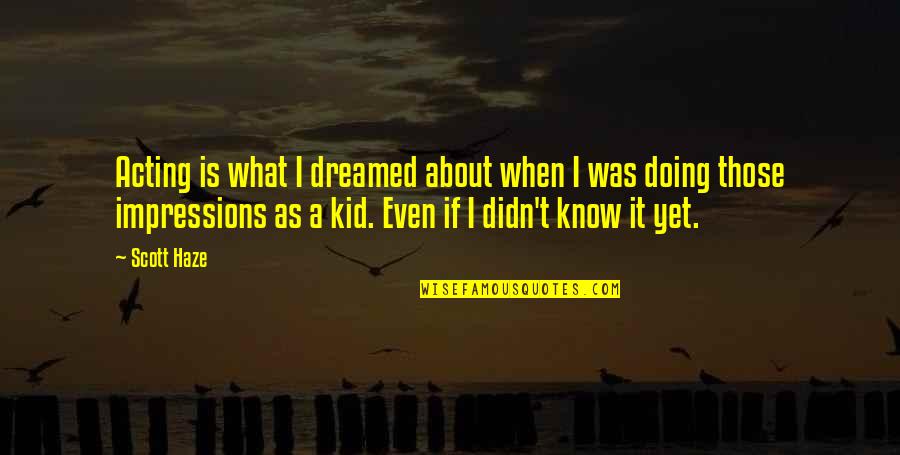 Nemaran Quotes By Scott Haze: Acting is what I dreamed about when I