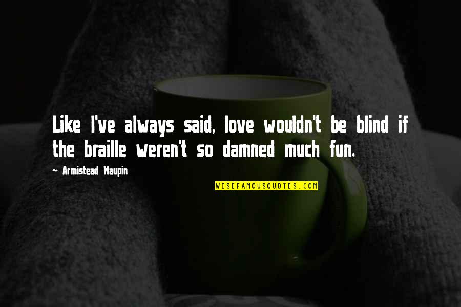 Nemari Quotes By Armistead Maupin: Like I've always said, love wouldn't be blind Nemari Quotes By Armistead Maupin: Like I've always said, love wouldn't be blind
