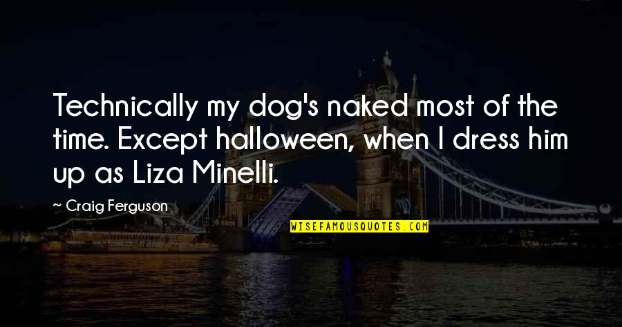 Nemari Quotes By Craig Ferguson: Technically my dog's naked most of the time.