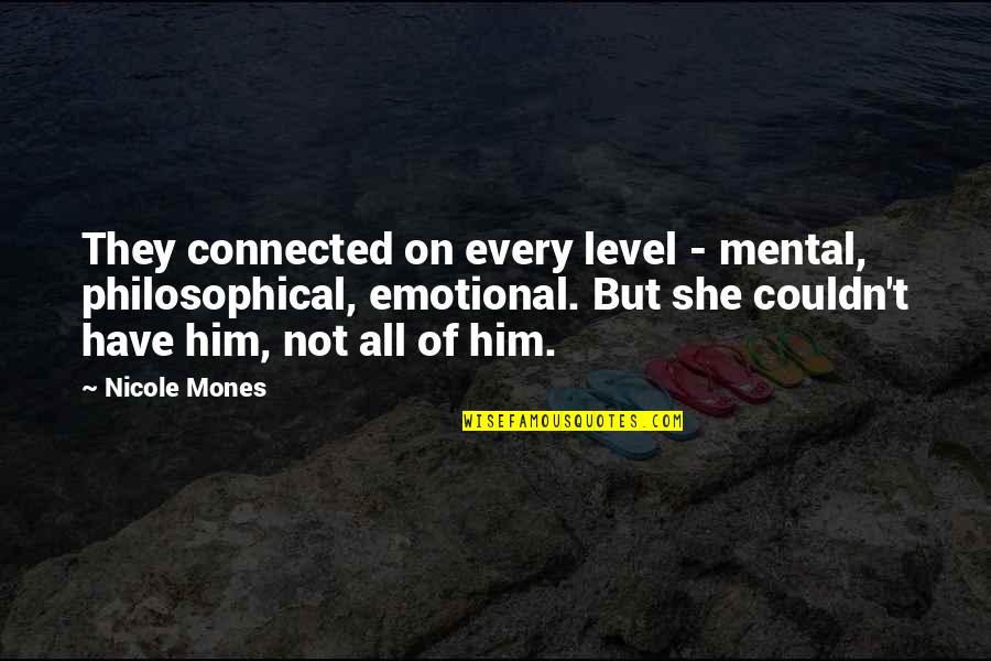 Nemari Quotes By Nicole Mones: They connected on every level - mental, philosophical,