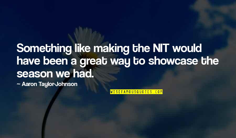 Nemashkalo Sofascore Quotes By Aaron Taylor-Johnson: Something like making the NIT would have been Nemashkalo Sofascore Quotes By Aaron Taylor-Johnson: Something like making the NIT would have been