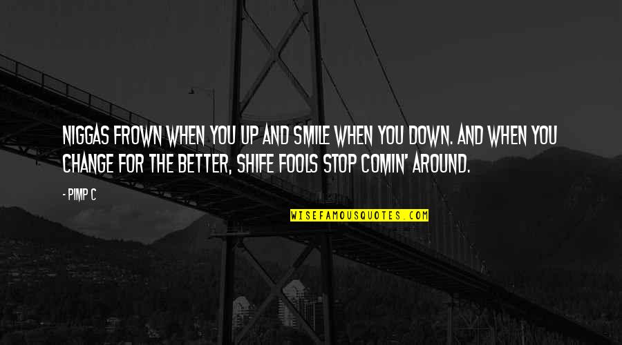 Nemaska Quote Quotes By Pimp C: Niggas frown when you up and smile when Nemaska Quote Quotes By Pimp C: Niggas frown when you up and smile when