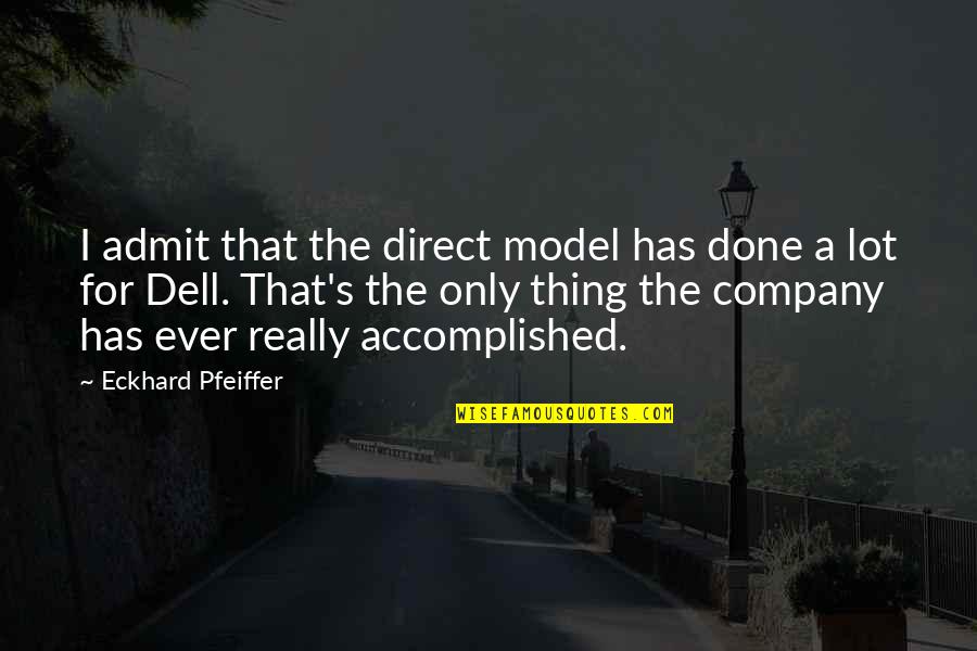 Nemasys Quotes By Eckhard Pfeiffer: I admit that the direct model has done Nemasys Quotes By Eckhard Pfeiffer: I admit that the direct model has done