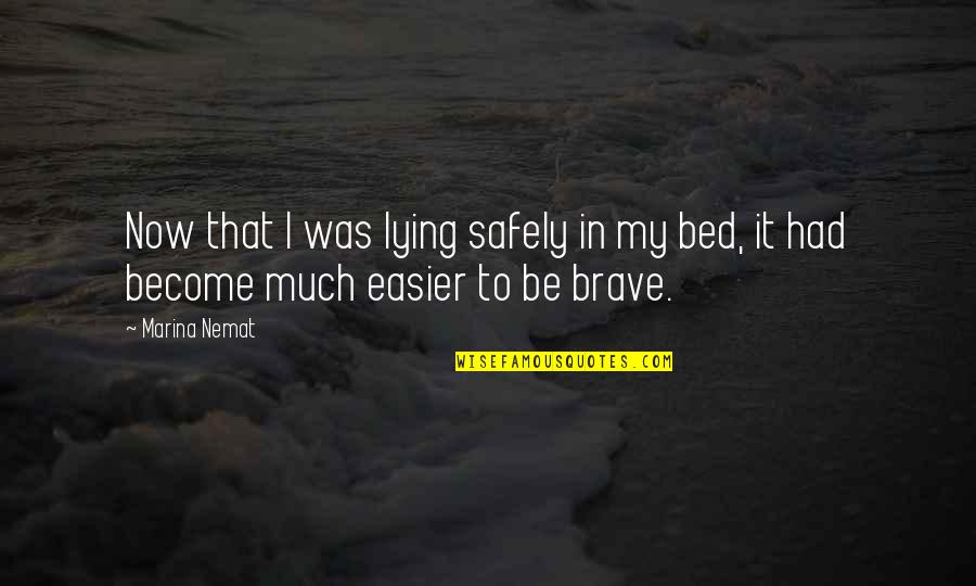 Nemat Quotes By Marina Nemat: Now that I was lying safely in my