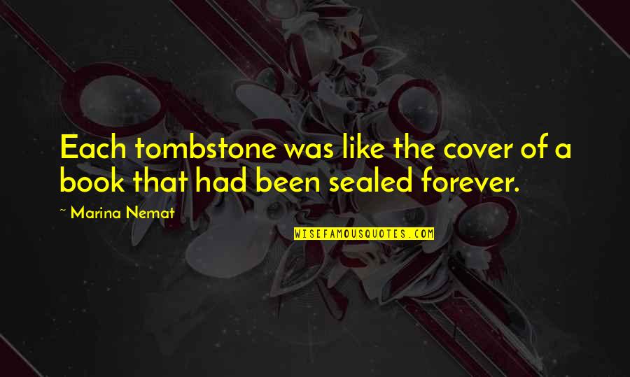 Nemat Quotes By Marina Nemat: Each tombstone was like the cover of a