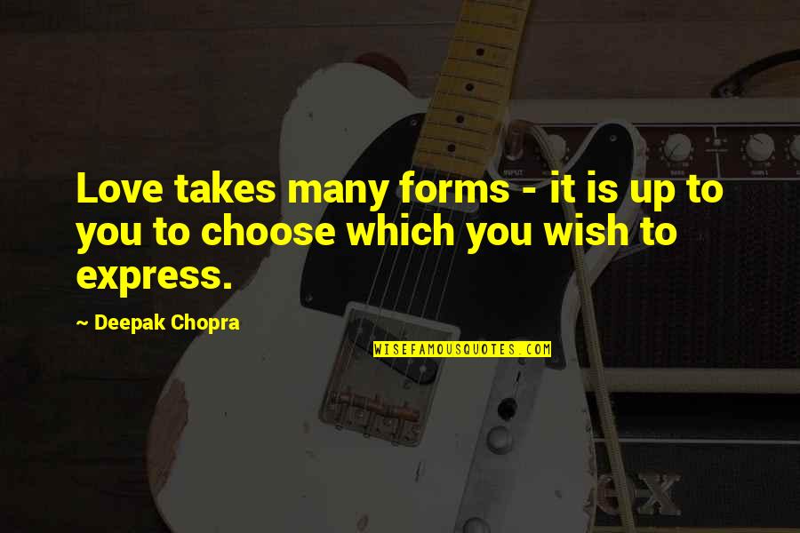 Nemaze Quotes By Deepak Chopra: Love takes many forms - it is up