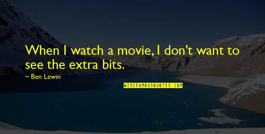 Nemazee Hassan Quotes By Ben Lewin: When I watch a movie, I don't want