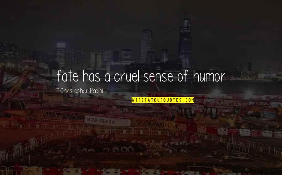 Nemazee Hassan Quotes By Christopher Paolini: fate has a cruel sense of humor Nemazee Hassan Quotes By Christopher Paolini: fate has a cruel sense of humor