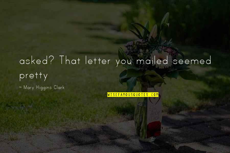 Nemazol Quotes By Mary Higgins Clark: asked? That letter you mailed seemed pretty Nemazol Quotes By Mary Higgins Clark: asked? That letter you mailed seemed pretty