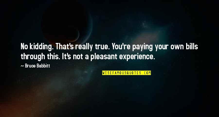 Nembhard Transfer Quotes By Bruce Babbitt: No kidding. That's really true. You're paying your