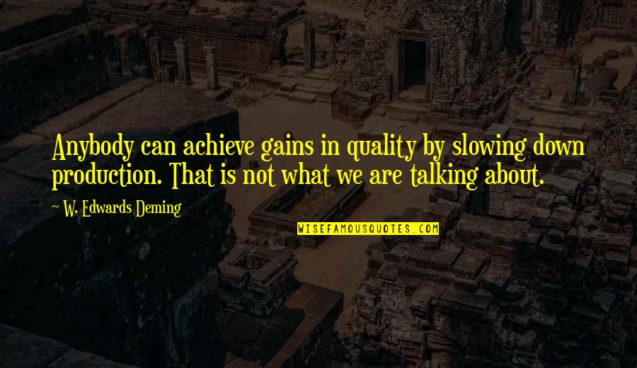 Nembom Quotes By W. Edwards Deming: Anybody can achieve gains in quality by slowing Nembom Quotes By W. Edwards Deming: Anybody can achieve gains in quality by slowing