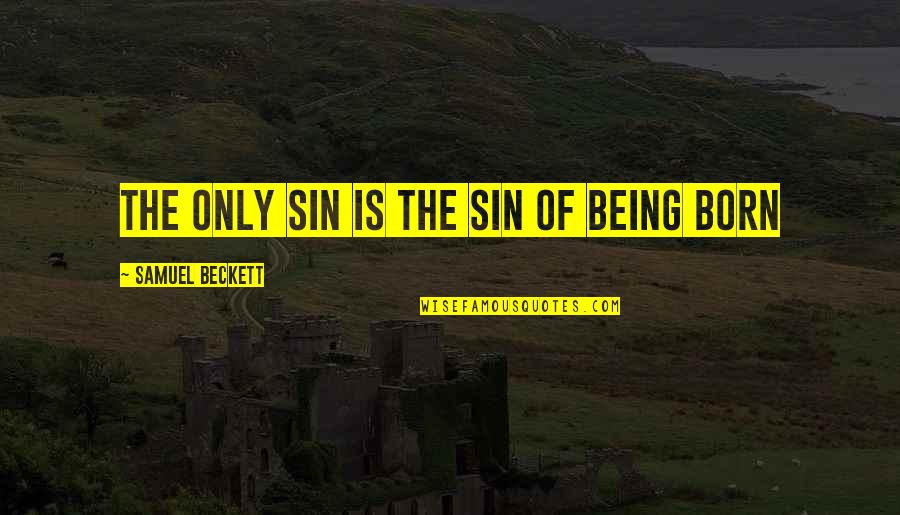 Nembomb Quotes By Samuel Beckett: The only sin is the sin of being