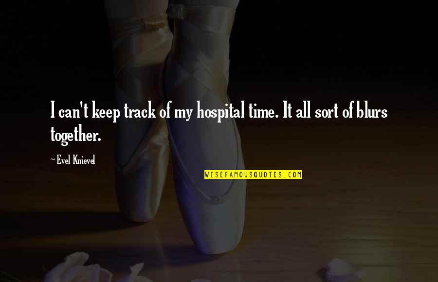 Nembrini Audio Quotes By Evel Knievel: I can't keep track of my hospital time.